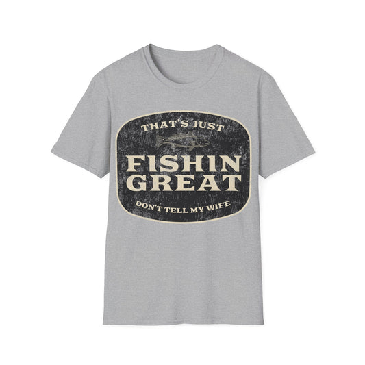 That's Just Fishin Great Don't Tell My Wife T-Shirt