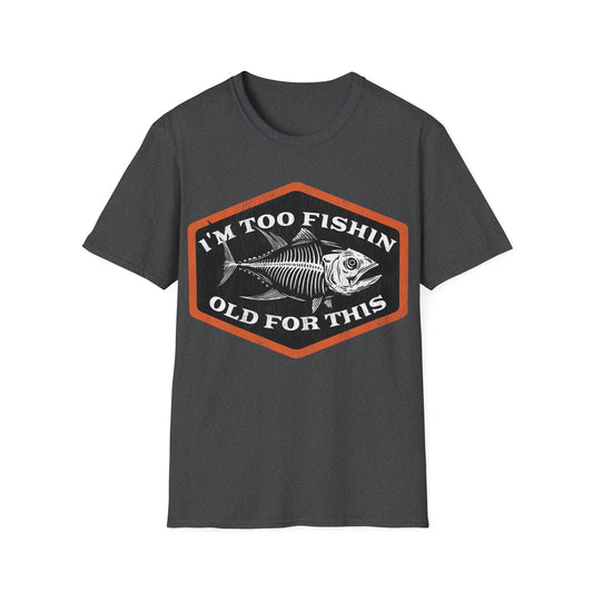 Too Fishin Old For This Bones T-Shirt
