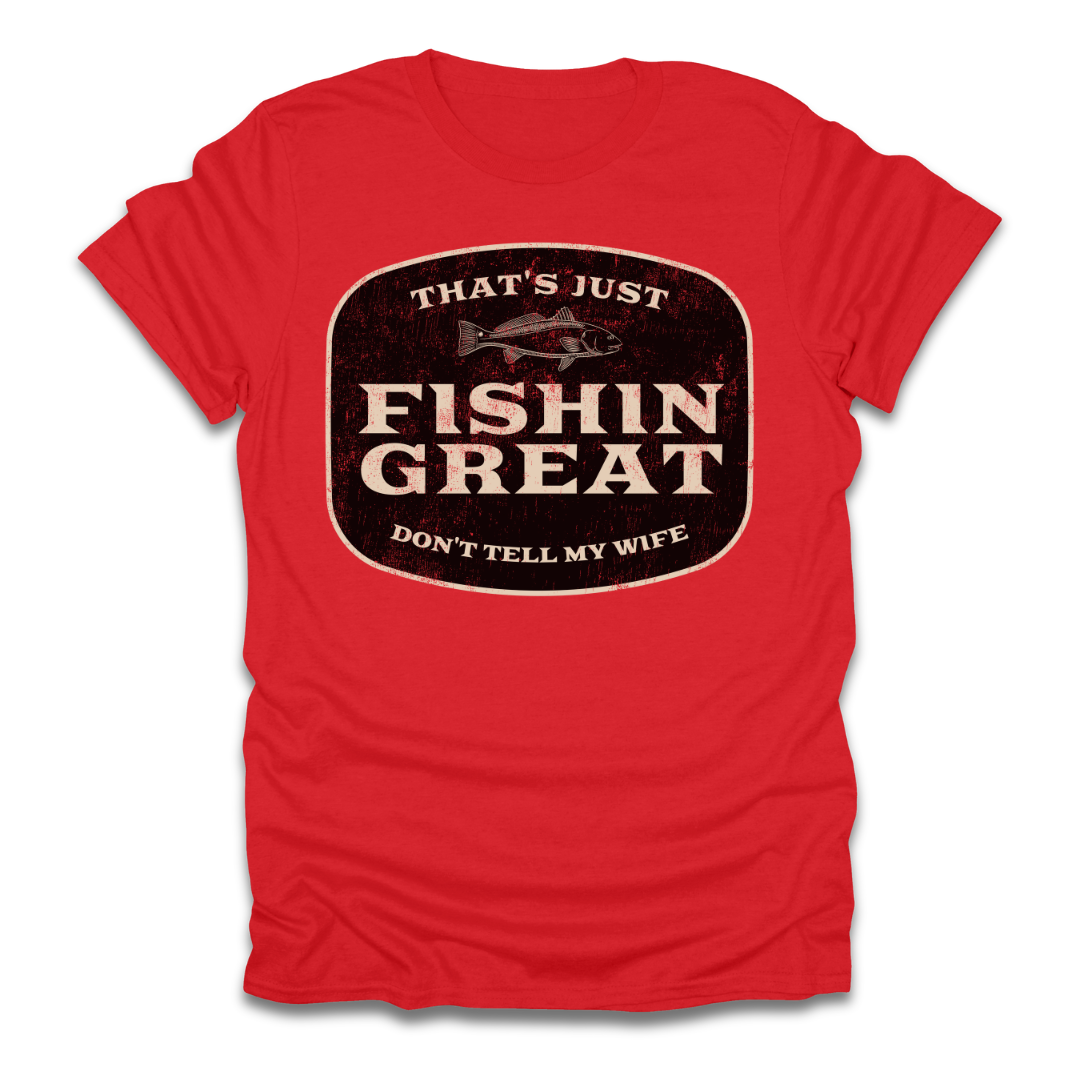 That's Just Fishin Great Don't Tell My Wife T-Shirt