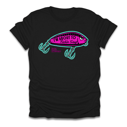 I'm About To Fishin Snap Lure T-Shirt