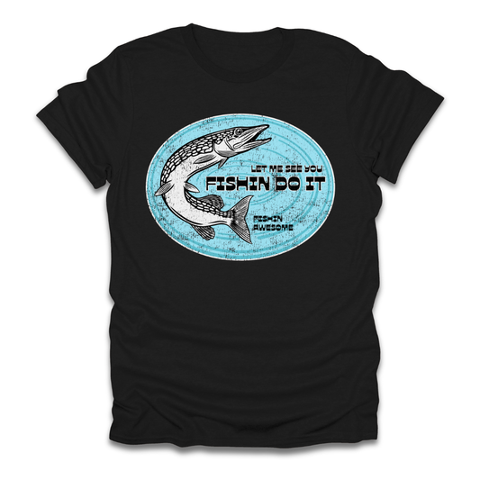 Let Me See You Fishin Do It Pike T-Shirt