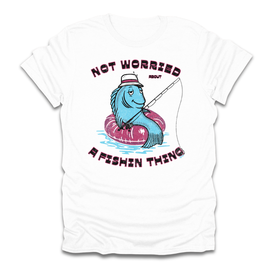 Not Worried About A Fishin Thing Lazy T-Shirt