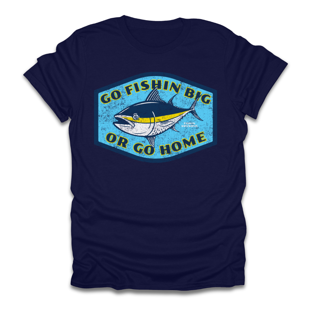 Go Fishin Big Or Go Home Tuna T-Shirt