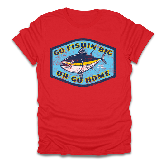 Go Fishin Big Or Go Home Tuna T-Shirt