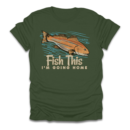 Fish This Im Going Home T-Shirt
