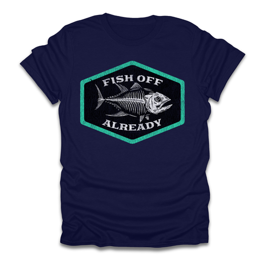 Fish Off Already T-Shirt