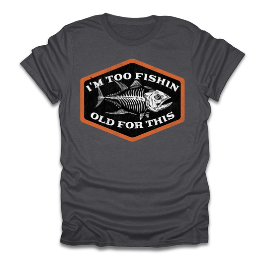 Too Fishin Old For This Bones T-Shirt