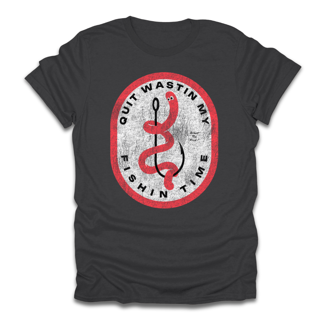 Quit Wastin My Fishin Time Worm Hook T-Shirt