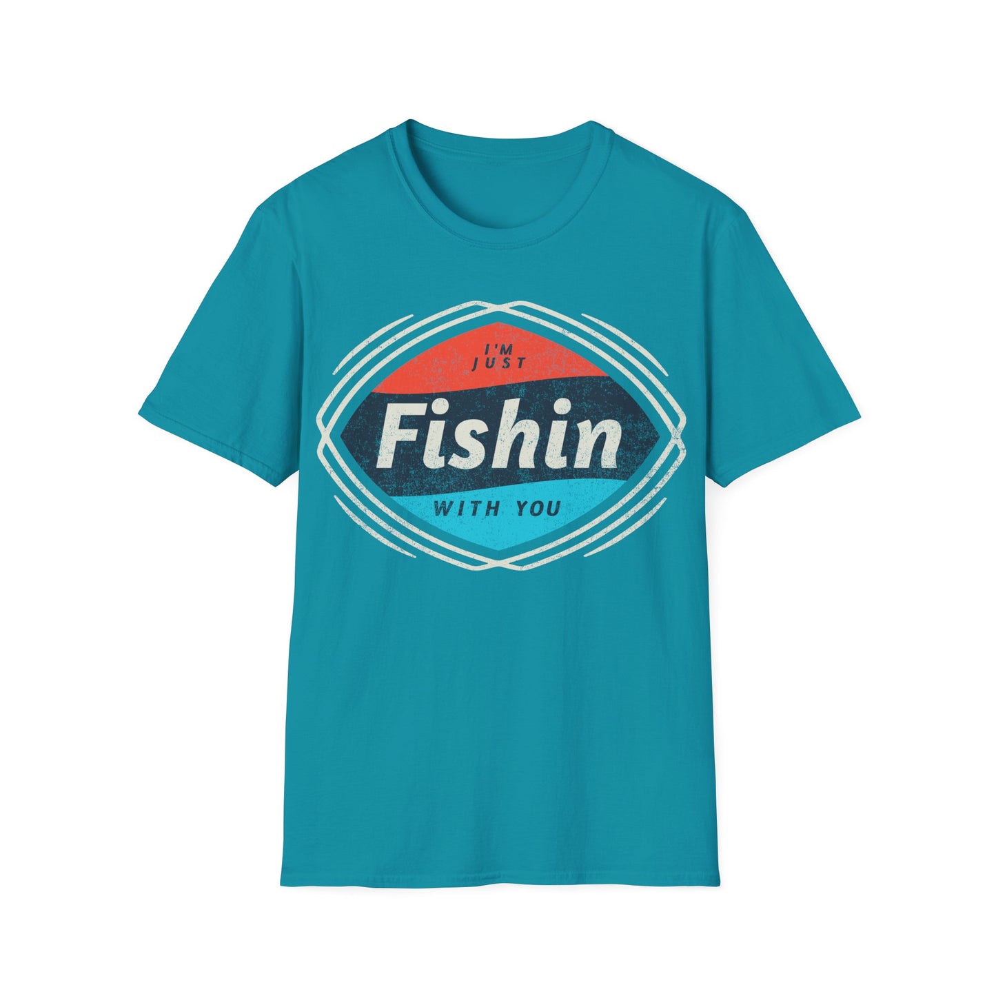 I'm Just Fishin with You T-Shirt