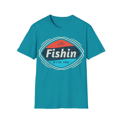 I'm Just Fishin with You T-Shirt