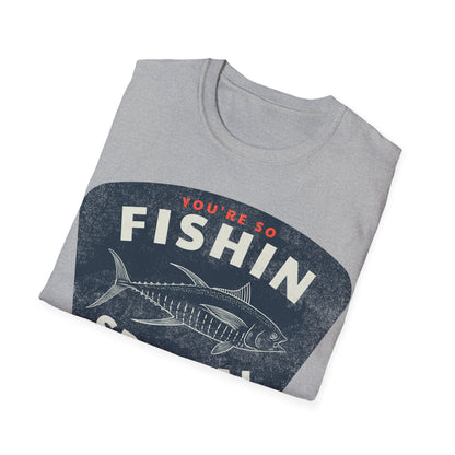 You're So Fishin Special Tuna T-Shirt