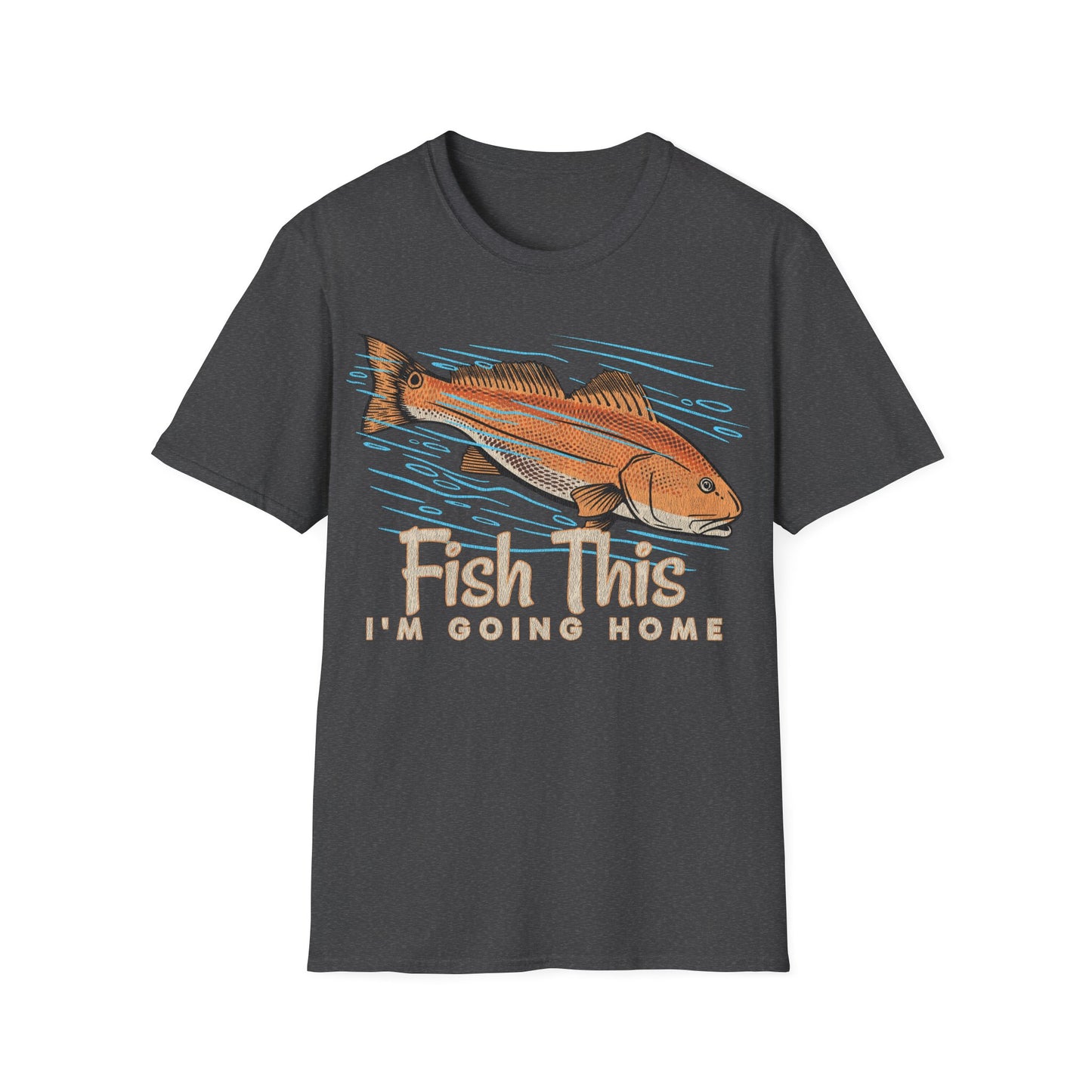 Fish This Im Going Home T-Shirt