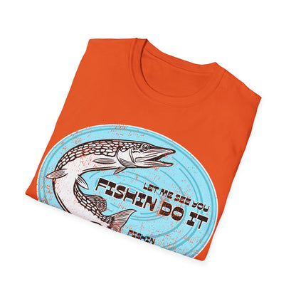 Let Me See You Fishin Do It Pike T-Shirt