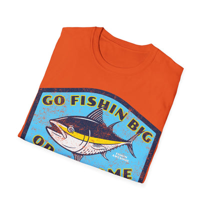 Go Fishin Big Or Go Home Tuna T-Shirt
