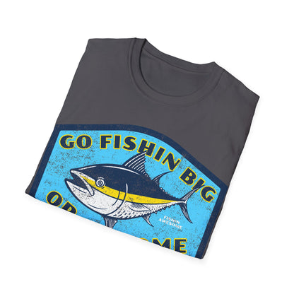 Go Fishin Big Or Go Home Tuna T-Shirt