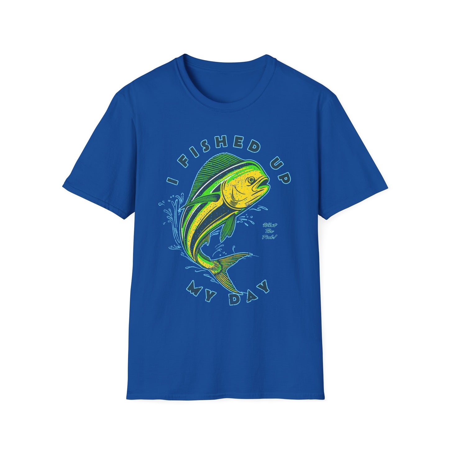 I Fished Up My Day Mahi T-Shirt
