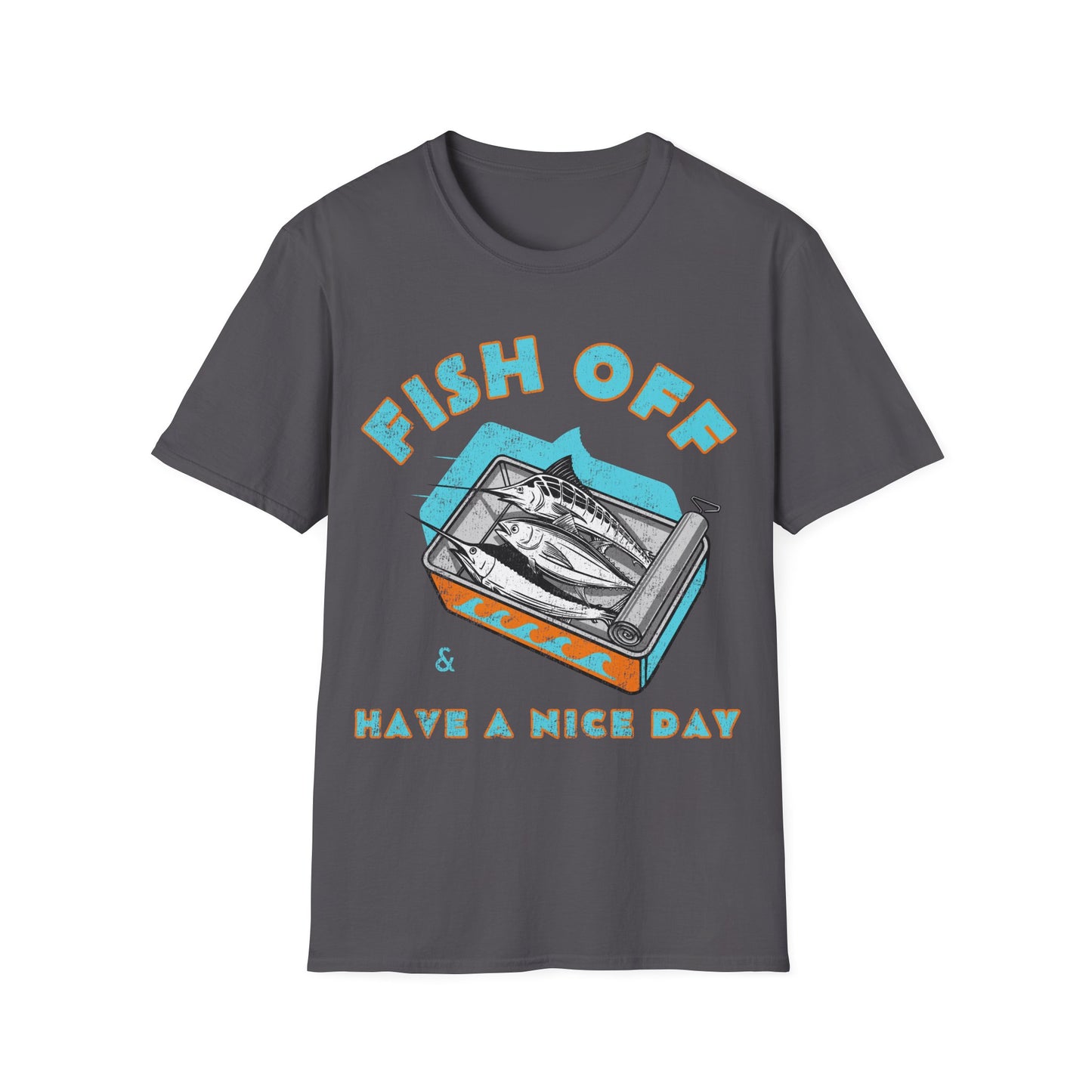Fish Off & Have A Nice Day T-Shirt