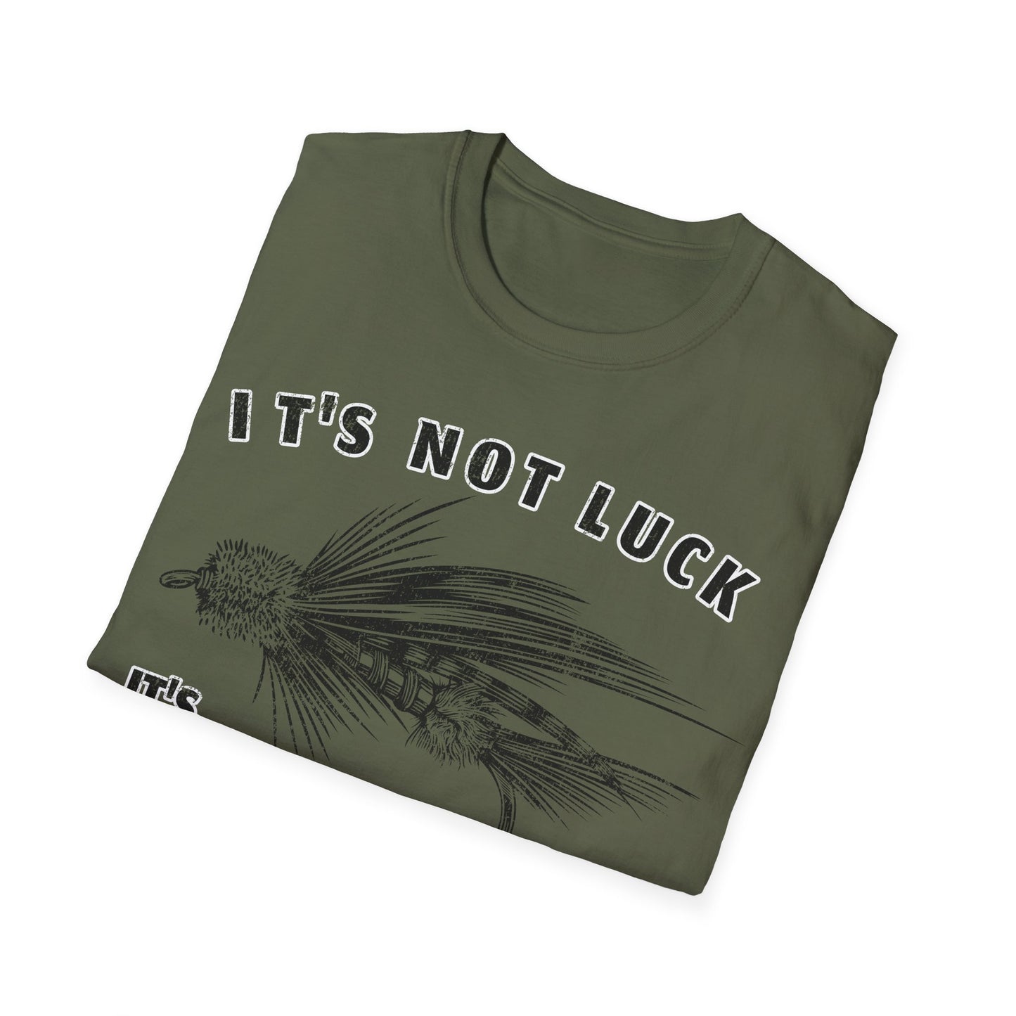 Its Not Luck Its Fishin Skill Fly T-Shirt