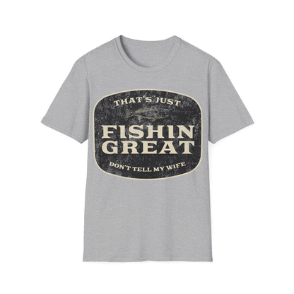 That's Just Fishin Great Don't Tell My Wife T-Shirt