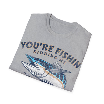 Youre Fishin Kidding Me Fish T-Shirt