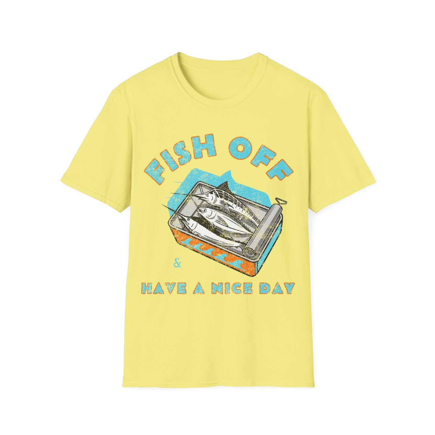 Fish Off & Have A Nice Day T-Shirt