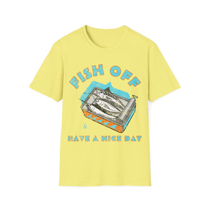 Fish Off & Have A Nice Day T-Shirt