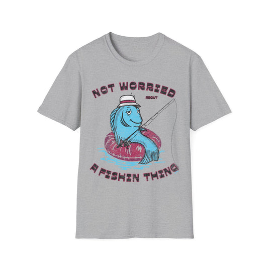 Not Worried About A Fishin Thing Lazy T-Shirt