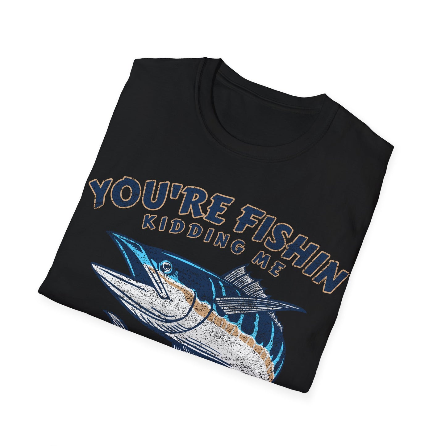 Youre Fishin Kidding Me Fish T-Shirt