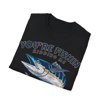 Youre Fishin Kidding Me Fish T-Shirt