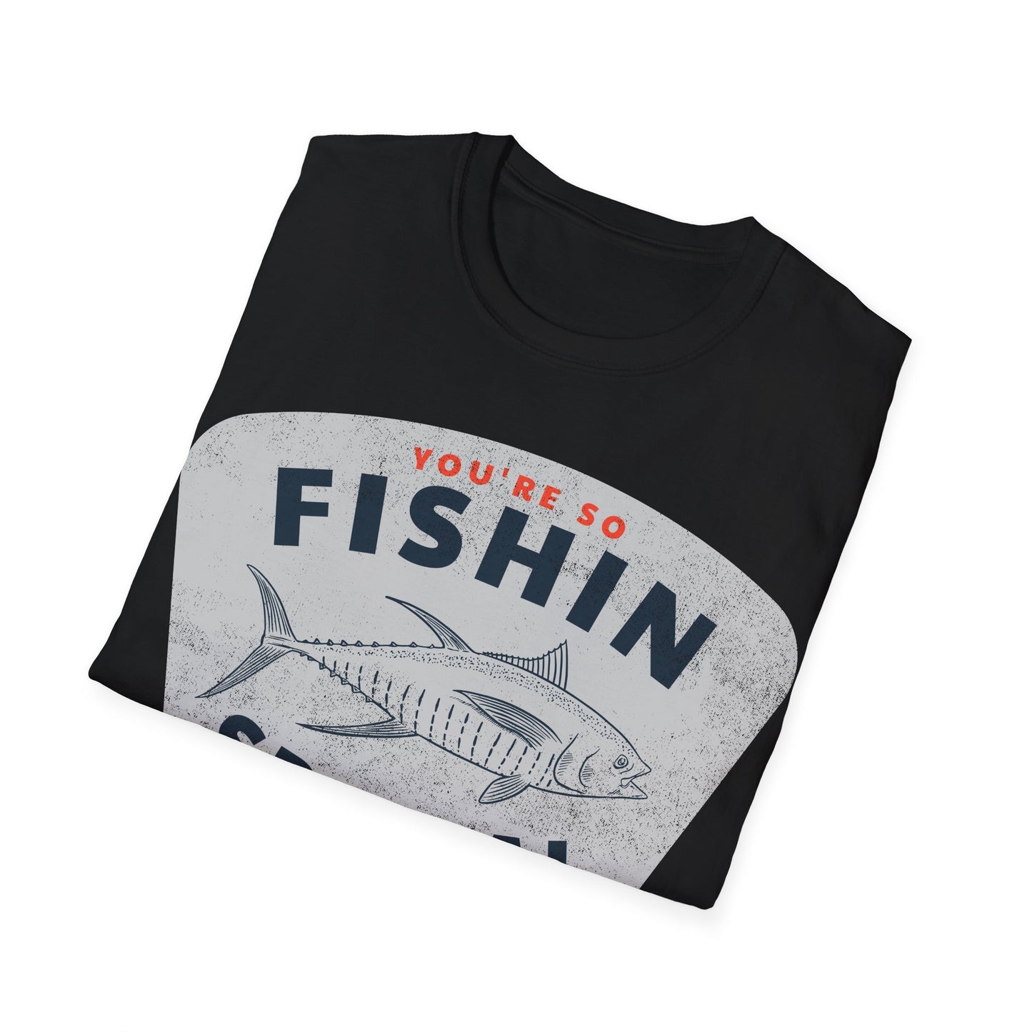 You're So Fishin Special Tuna T-Shirt