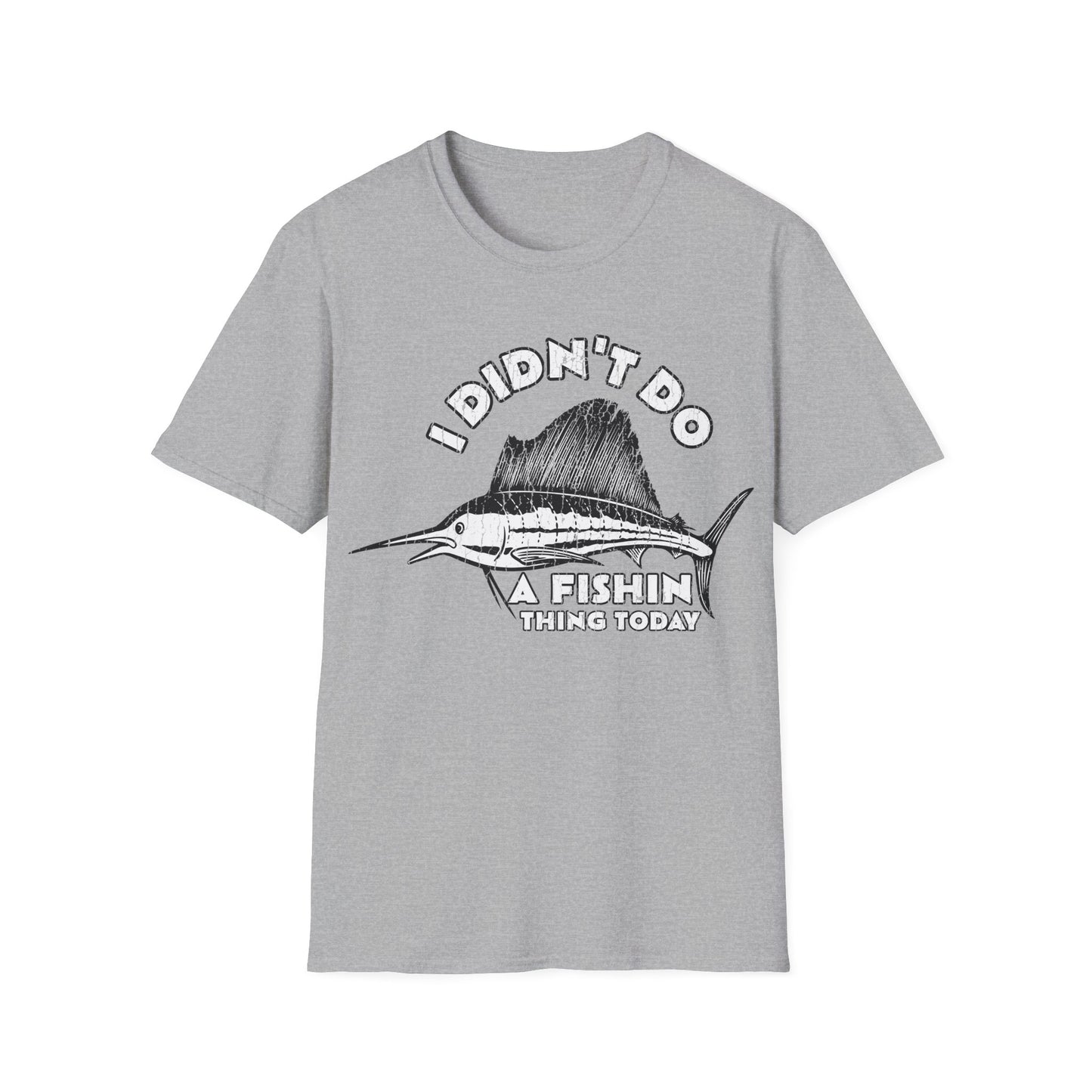 I Didn't Do A Fishin Thing Today Sailfish T-Shirt