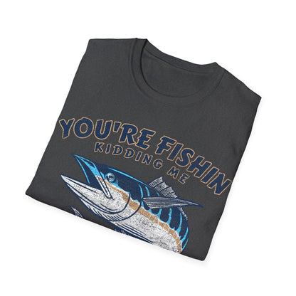 Youre Fishin Kidding Me Fish T-Shirt