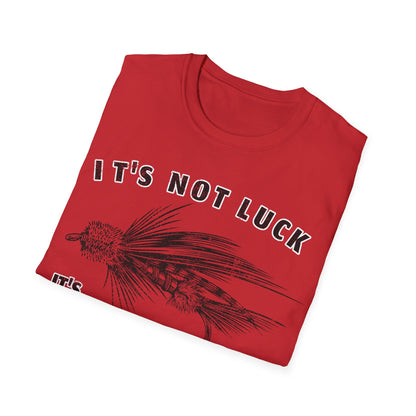 Its Not Luck Its Fishin Skill Fly T-Shirt