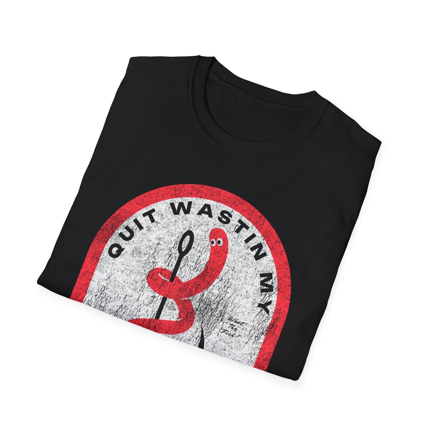 Quit Wastin My Fishin Time Worm on a Hook T-Shirt