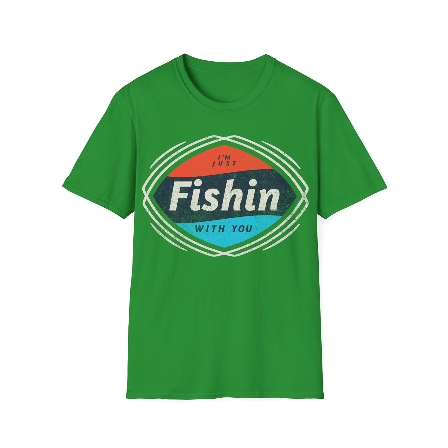 I'm Just Fishin with You T-Shirt