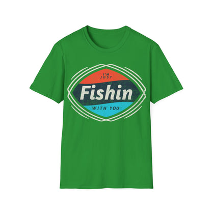 I'm Just Fishin with You T-Shirt