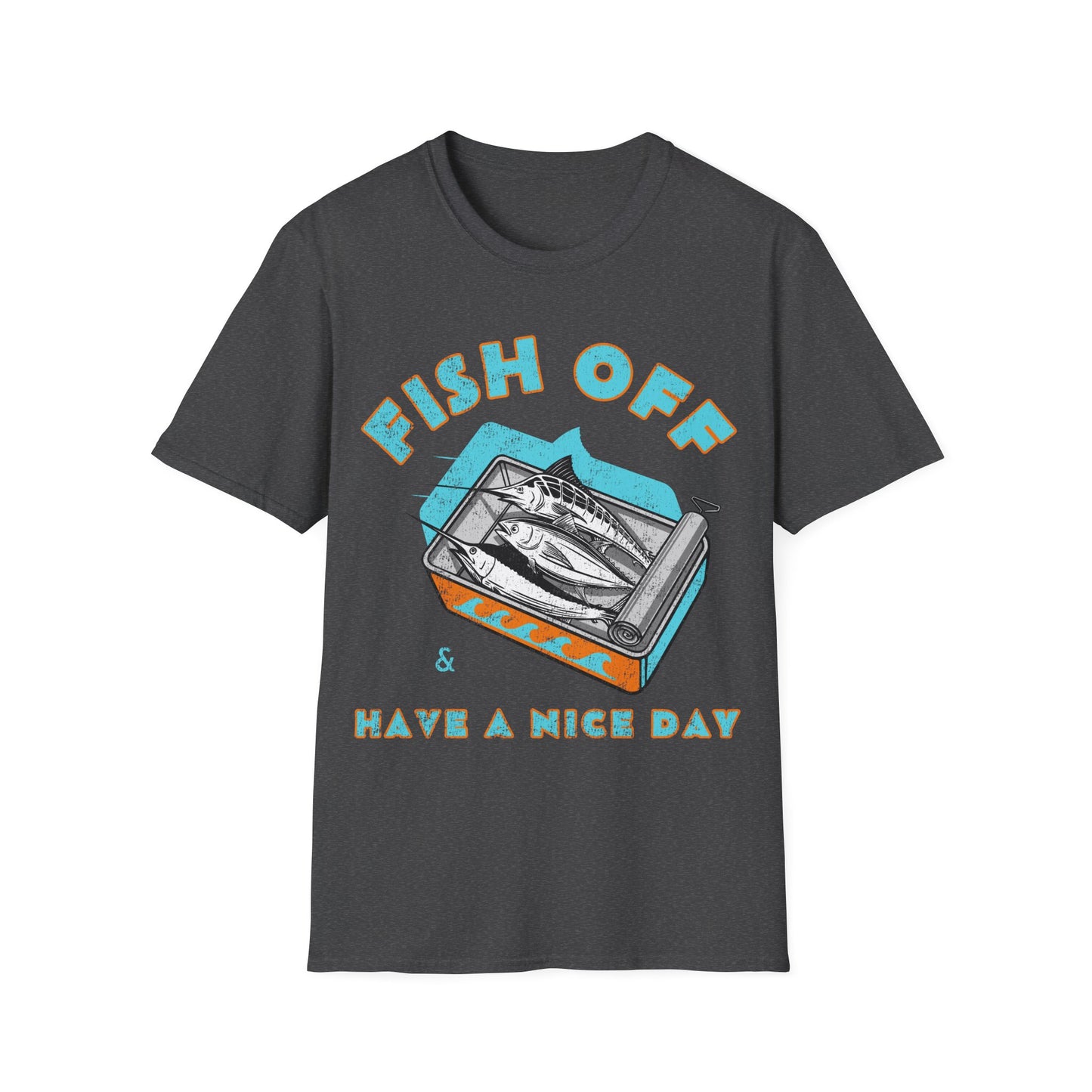 Fish Off & Have A Nice Day T-Shirt