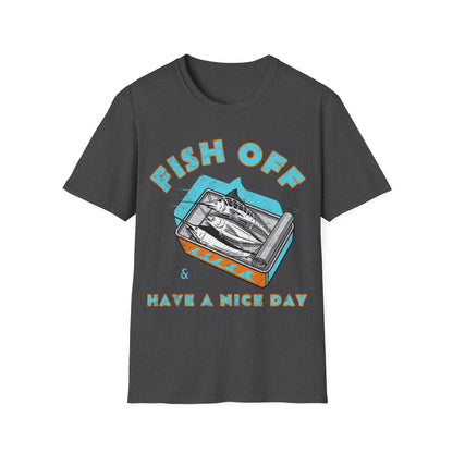 Fish Off & Have A Nice Day T-Shirt