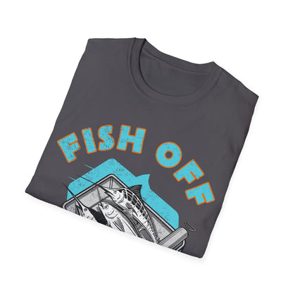 Fish Off & Have A Nice Day T-Shirt