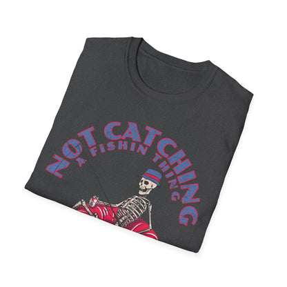 Not Catching A Fishin Thing T-Shirt