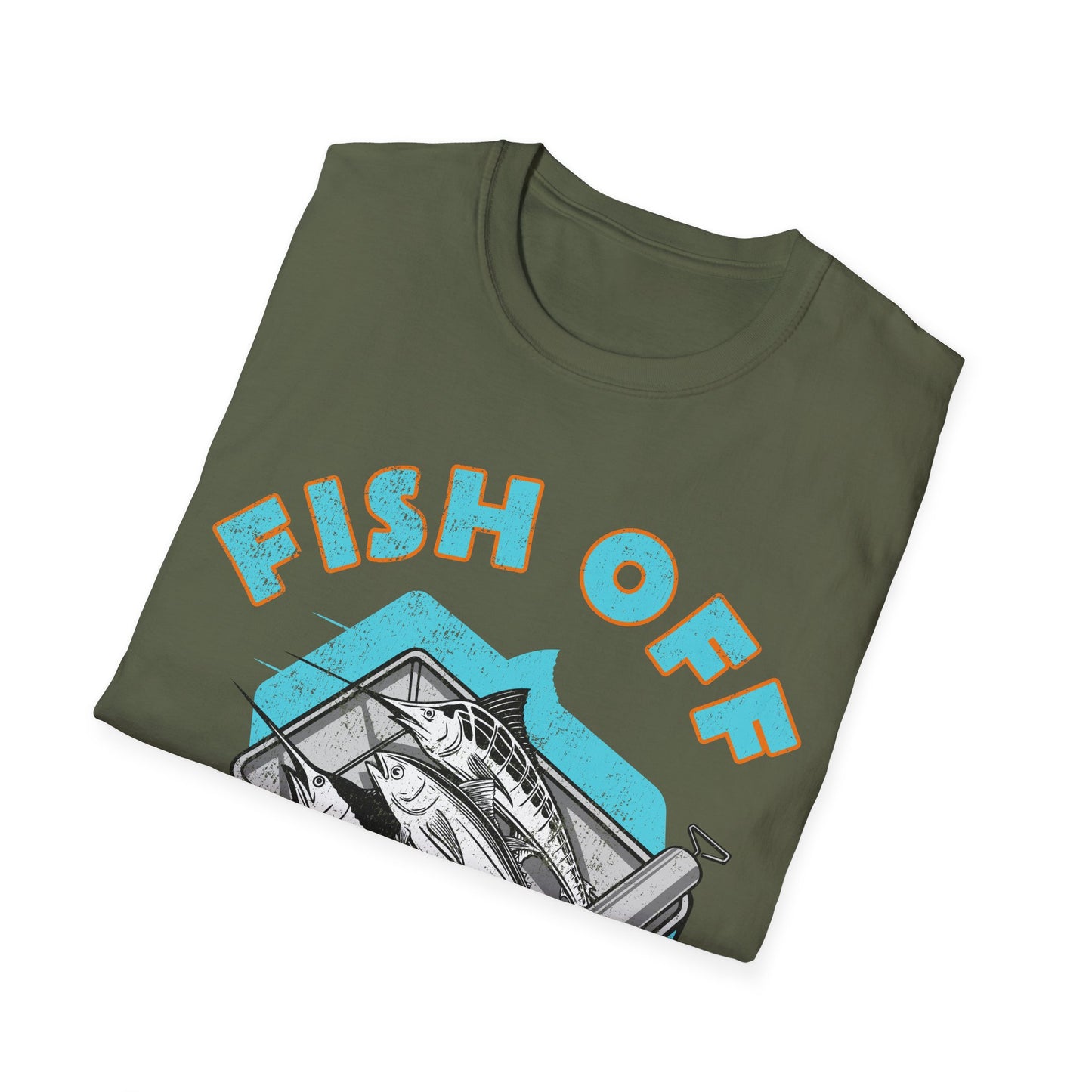 Fish Off & Have A Nice Day T-Shirt