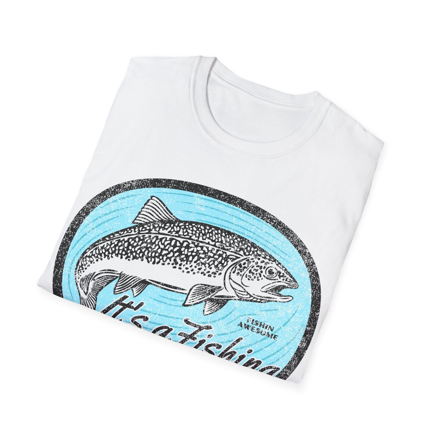 Its a Fishing Great Day Trout T-Shirt