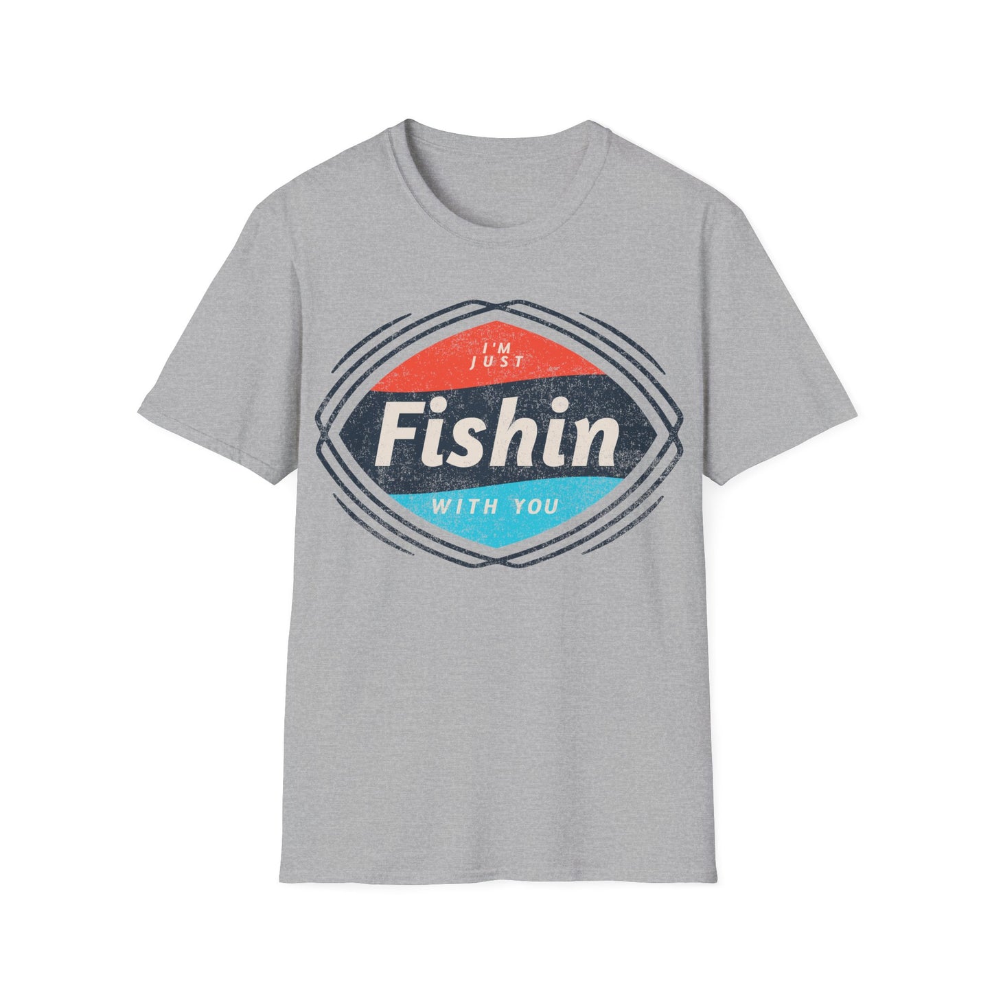 I'm Just Fishin with You T-Shirt