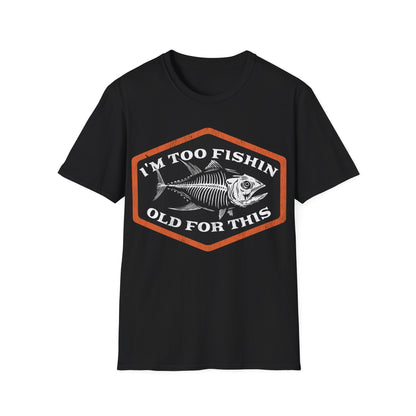 Too Fishin Old For This Bones T-Shirt