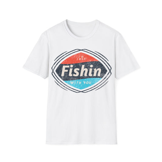 I'm Just Fishin with You T-Shirt
