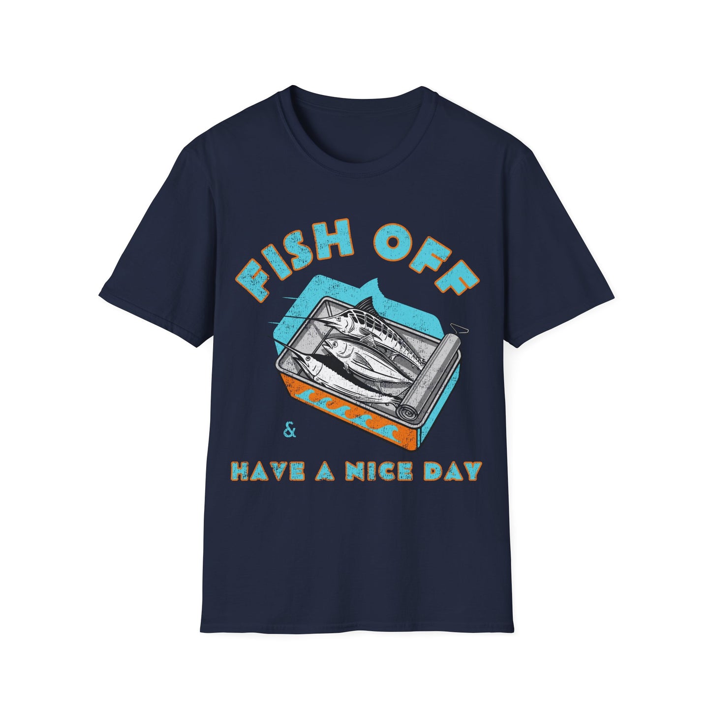 Fish Off & Have A Nice Day T-Shirt