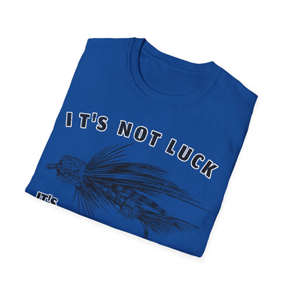 Its Not Luck Its Fishin Skill Fly T-Shirt