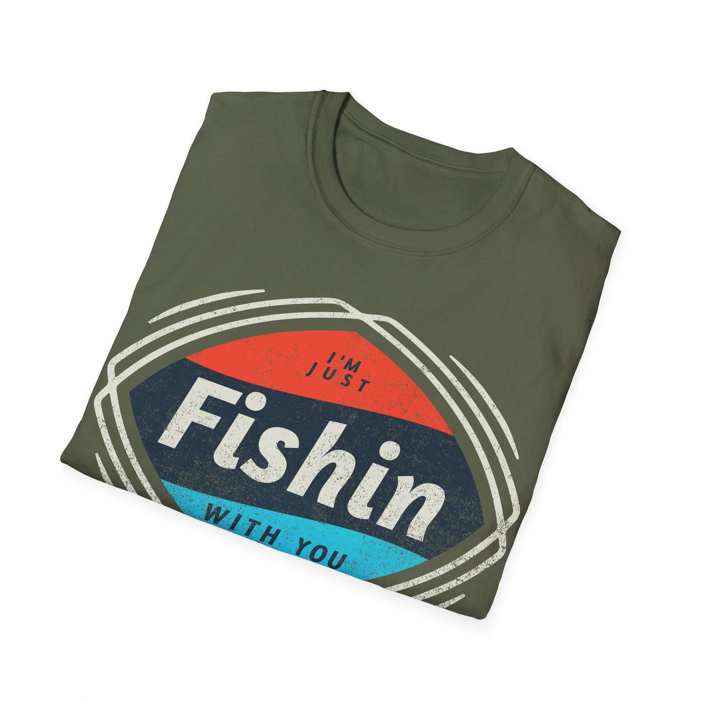 I'm Just Fishin with You T-Shirt
