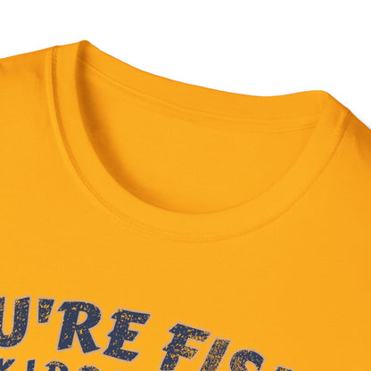 Youre Fishin Kidding Me Fish T-Shirt