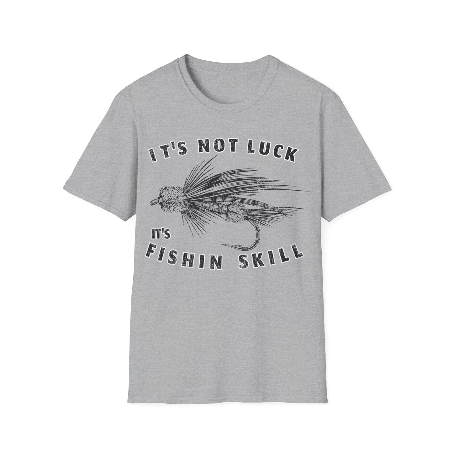 Its Not Luck Its Fishin Skill Fly T-Shirt